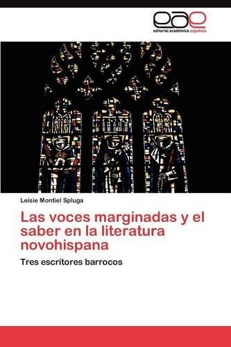 Las voces marginadas y el saber en la literatura novohispana: (Spanish)