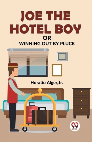 Joe the Hotel Boy or Winning out by Pluck