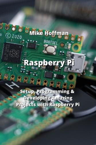 Raspberry Pi: Setup, Programming & Developing Amazing Projects with Raspberry Pi