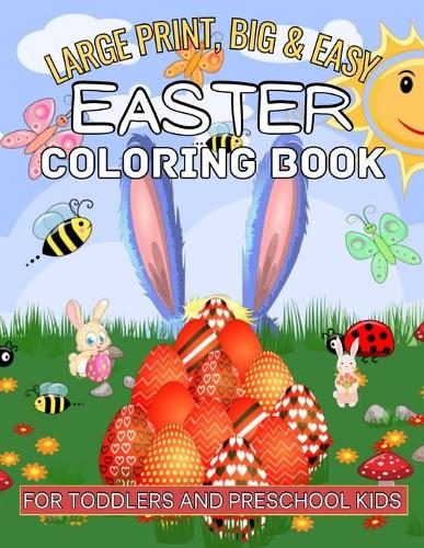 Large Print, Big & Easy Easter Coloring Book for Toddlers and Preschool Kids: Easter Colouring Book For Toddlers & Preschool Easy and Fun Designs To Color Fun Children's Colouring Book ... more! Easter Gift Idea for Toddlers &