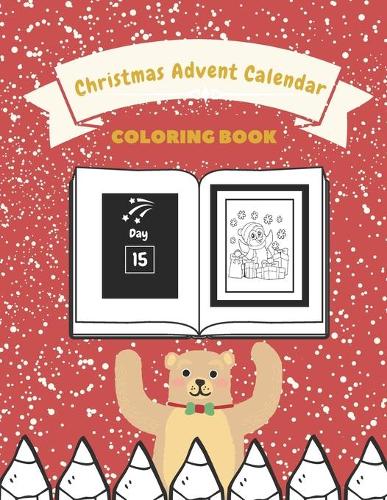 Christmas Advent Calendar Coloring Book: Christmas Time Count Down Simple Colouring for Kids Toddlers Adults