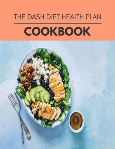 The Dash Diet Health Plan Cookbook