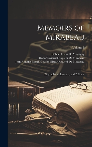 Memoirs of Mirabeau: Biographical, Literary, and Political; Volume 1