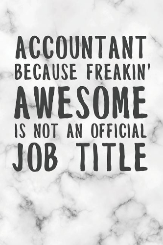 Accountant Because Freakin' Awesome Is Not An Official Job Title: Freaking Awesome Accountant College Lined Notebook/Journal Funny Gag Gift To Accountants As A Thank You, Birthday, Christmas And Appreciation Day Pr
