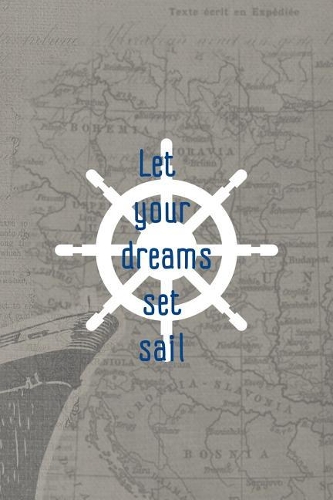 Let Your Dreams Set Sail: Blank Lined Notebook ( Sailor ) Map