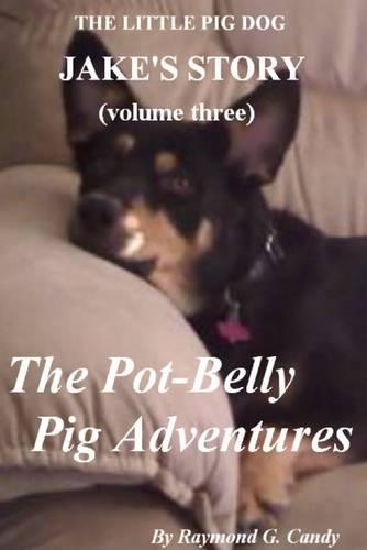 Jake's Story Volume Three: The Pot Belly Pig Adventures