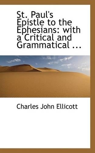 St. Paul's Epistle to the Ephesians: With a Critical and Grammatical ...(English)