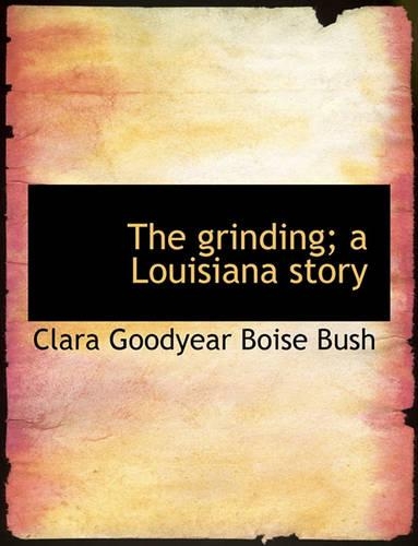 The Grinding; A Louisiana Story