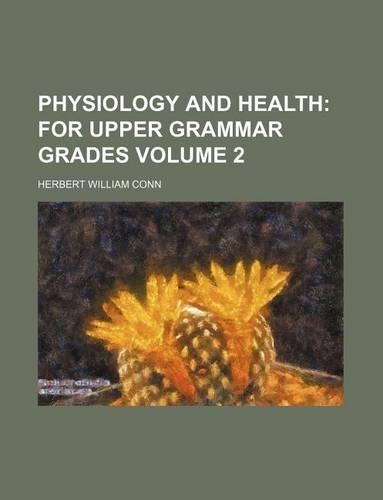 Physiology and Health Volume 2; For Upper Grammar Grades