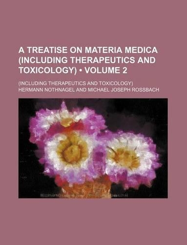 A Treatise on Materia Medica (Including Therapeutics and Toxicology) (Volume 2); (Including Therapeutics and Toxicology): (English)