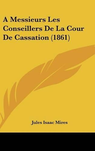 A Messieurs Les Conseillers de La Cour de Cassation (1861)