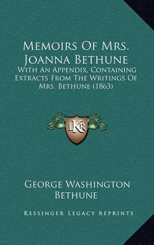 Memoirs of Mrs. Joanna Bethune: With an Appendix, Containing Extracts from the Writings of Mrs. Bethune (1863)(English)