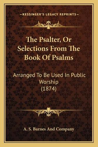 The Psalter, Or Selections From The Book Of Psalms