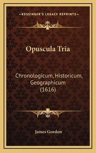 Opuscula Tria: Chronologicum, Historicum, Geographicum (1616)