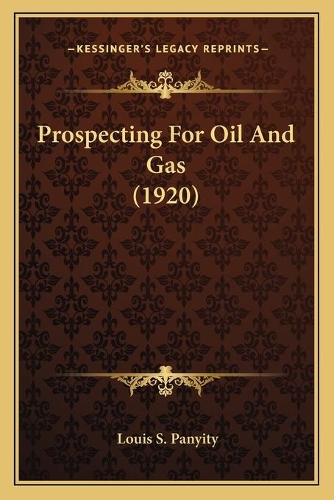 Prospecting For Oil And Gas (1920): (English)