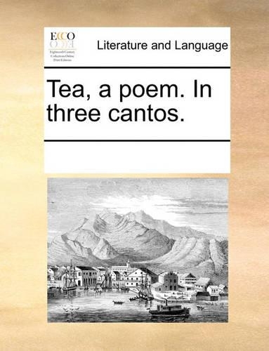 Tea, a Poem. in Three Cantos.
