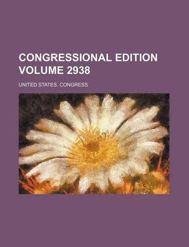 Congressional Edition Volume 2938
