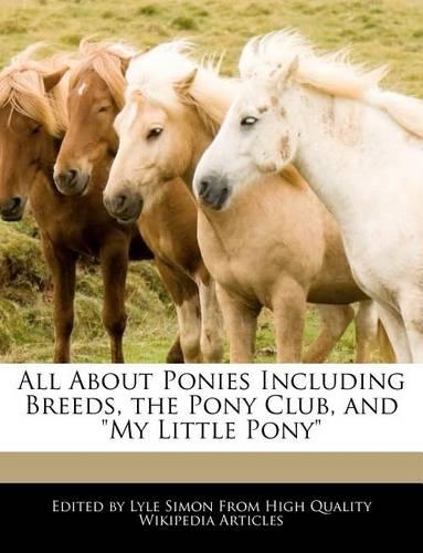 All about Ponies Including Breeds, the Pony Club, and My Little Pony: (English)