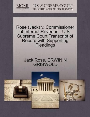 Rose (Jack) V. Commissioner of Internal Revenue . U.S. Supreme Court Transcript of Record with Supporting Pleadings