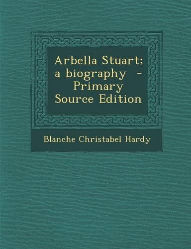 Arbella Stuart; A Biography: (English)