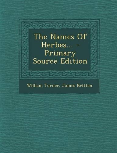 The Names of Herbes... - Primary Source Edition: (English)