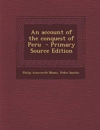An Account of the Conquest of Peru: (English)