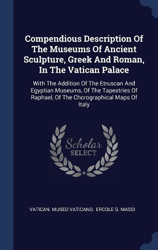 Compendious Description Of The Museums Of Ancient Sculpture, Greek And Roman, In The Vatican Palace