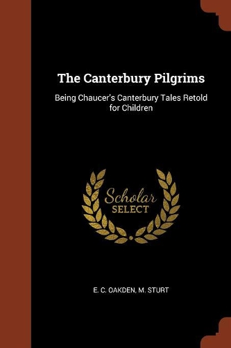 The Canterbury Pilgrims: Being Chaucer's Canterbury Tales Retold for Children