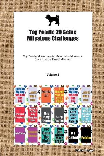 Toy Poodle 20 Selfie Milestone Challenges Toy Poodle Milestones for Memorable Moments, Socialization, Fun Challenges Volume 2