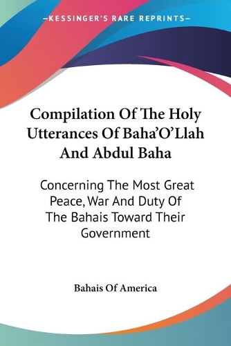 Compilation Of The Holy Utterances Of Baha'O'Llah And Abdul Baha