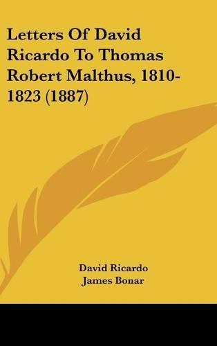 Letters Of David Ricardo To Thomas Robert Malthus, 1810-1823 (1887)