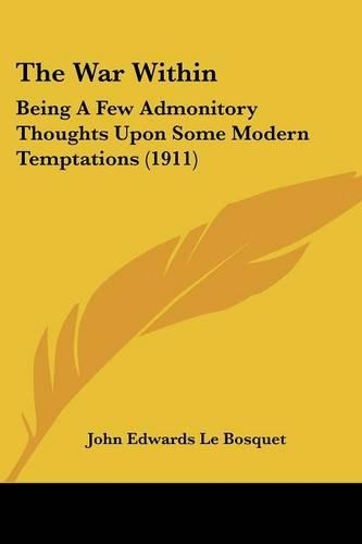 The War Within: Being A Few Admonitory Thoughts Upon Some Modern Temptations (1911)