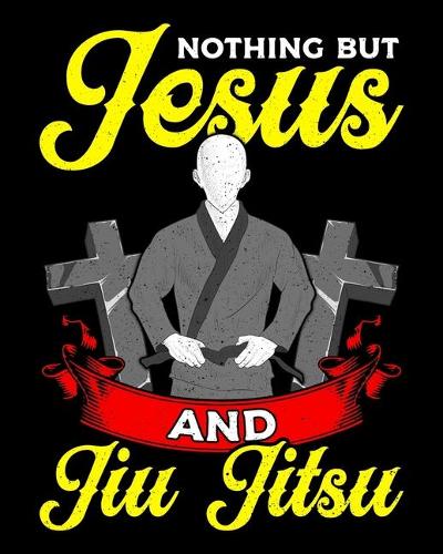 Nothing But Jesus And Jiu Jitsu