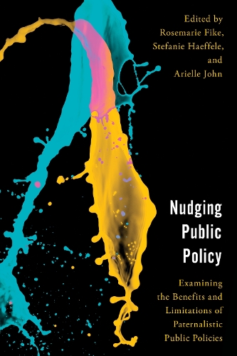 Nudging Public Policy: Examining the Benefits and Limitations of Paternalistic Public Policies(Economy, Polity, and Society)