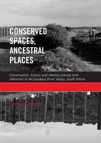 Conserved Spaces, Ancestral Places: Conservation, History and Identity Among Farm Labourers in the Sundays River Valley, South Africa