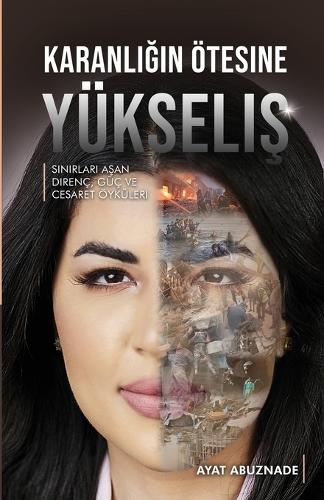 Karanl&#305;&#287;&#305;n Ötesine Yükseli&#351;: S&#305;n&#305;rlar&#305; A&#351;an Direnç, Güç ve Cesaret Öyküleri