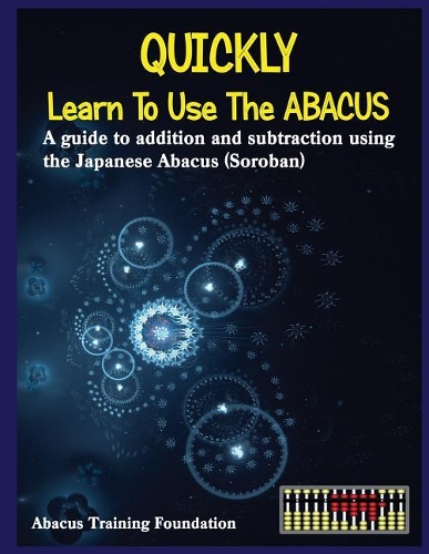 Quickly Learn to Use the Abacus: Addition and Subtraction on a Japanese Abacus (Soroban)