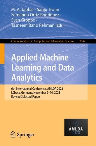 Applied Machine Learning and Data Analytics: 6th International Conference, AMLDA 2023, Lübeck, Germany, November 9–10, 2023, Revised Selected Papers(2047 Communications in Computer and Information Science)