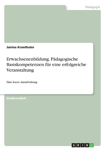 Erwachsenenbildung. Pädagogische Basiskompetenzen für eine erfolgreiche Veranstaltung