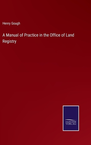A Manual of Practice in the Office of Land Registry
