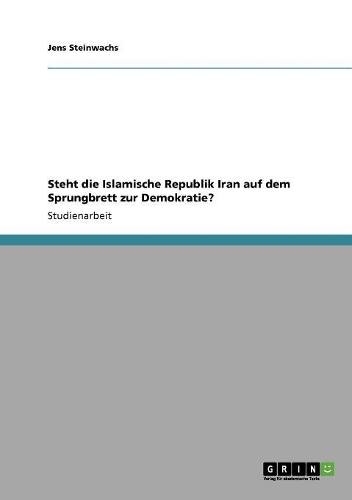 Steht Die Islamische Republik Iran Auf Dem Sprungbrett Zur Demokratie?: (German)