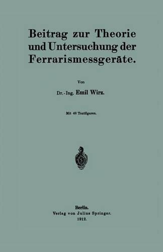 Beitrag zur Theorie und Untersuchung der Ferrarismessgeräte: (German)