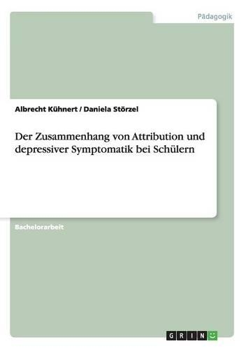 Der Zusammenhang Von Attribution Und Depressiver Symptomatik Bei Sch�lern