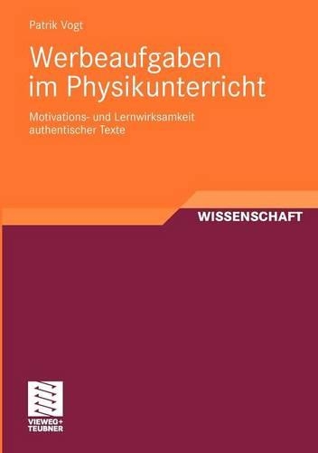 Werbeaufgaben im Physikunterricht: Motivations- und Lernwirksamkeit authentischer Texte(German)