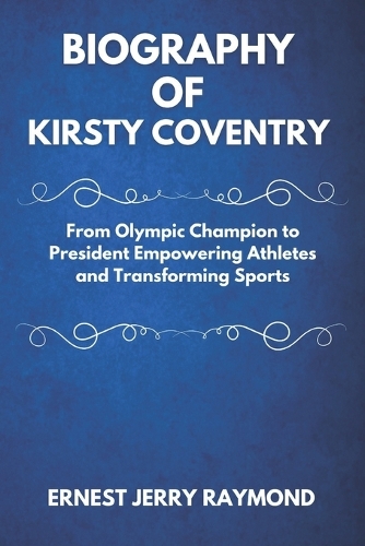 Biography of Kirsty Coventry: From Olympic Champion to President - Empowering Athletes and Transforming Sports