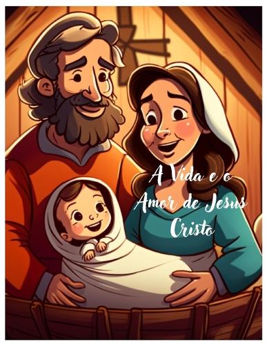 A Vida e o Amor de Jesus Cristo