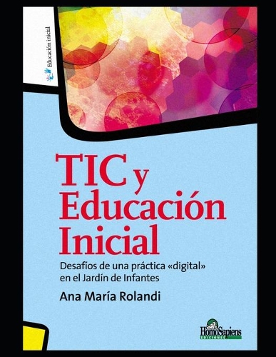 Tic y educación inicial: Desafíos de una práctica digital en el Jardín de Infantes(6 Escuela Didactica, Educacion E Integracion)