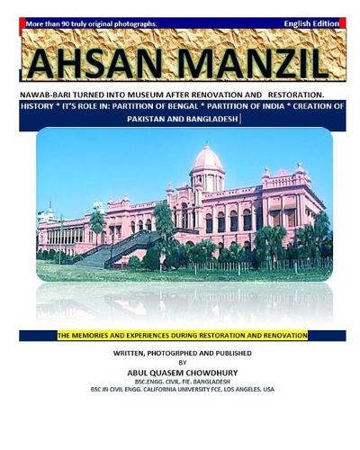 Ahsan Manzil: Nawab-Bari Turned Into Museum After Renovation and Restoration. History * It's Role In: Partition of Bengal * Partition of India * Creation of Pakis