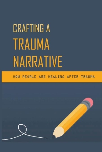 Crafting A Trauma Narrative: How People Are Healing After Trauma: Narrative Exposure Therapy Training