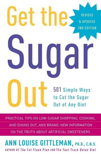 Get the Sugar Out, Revised and Updated 2nd Edition: 501 Simple Ways to Cut the Sugar Out of Any Diet(English)